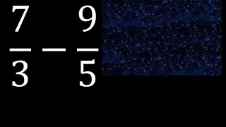 7/3 menos 9/5 , Resta de fracciones 7/3-9/5 heterogeneas , diferente denominador