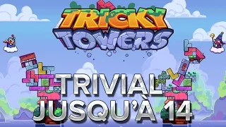Tricky Towers : Trivial jusqu'à 14