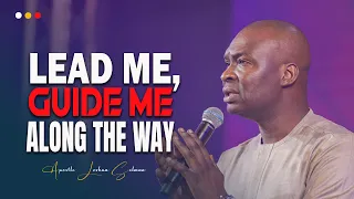 LEAD ME, GUIDE ME ALONG THE WAY LORD - APOSTLE JOSHUA SELMAN