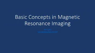 Basic Concepts of Magnetic Resonance Scanning by Prof Jan Lotz