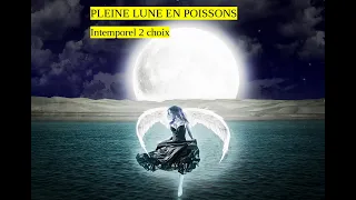 Pleine Lune en Poissons du 10 Septembre 2022 intemporel 2 choix