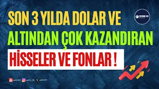 Son 3 Yılda Dolar ve Altından Çok Kazandıran Hisseler ve Fonlar