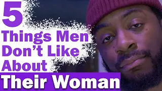 5 Things Men Secretly Dislike About Their Woman | The Hard Truth (Relationship Advice)