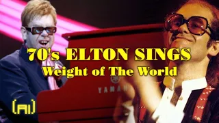 (AI) 70's Elton John sings "Weight of The World"