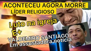 ACABA DE MORRER LÍDER RELIGIOSO E VALDEMIRO SANTIAGO INFELIZMENTE TEM NOVO ESCÂNDALO REVELADO