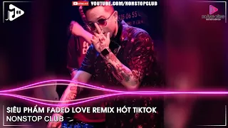 NONSTOP BAY PHÒNG 2022✈SIÊU PHẨM FADED LOVE REMIX HÓT TIKTOK✈NHẠC DJ VINAHOUSE 2022 CỰC MẠNH