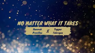 Hannah Precillas & Topper Fabregas | NO MATTER WHAT IT TAKES - Lyrics Video