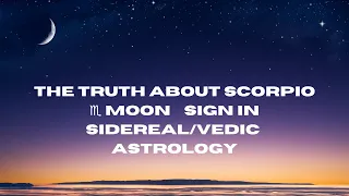 The Truth About Scorpio ♏️ Moon 🌙 Sign In Sidereal/Vedic Astrology