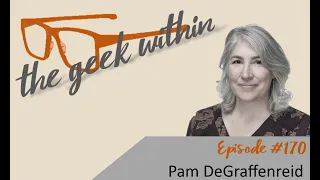 The Geek Within Ep170: Pam DeGraffenreid