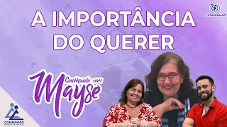 Conversando com Mayse | #152 - A IMPORTÂNCIA DO QUERER - Mayse Braga, Leandro Carraro e Waleska Maux