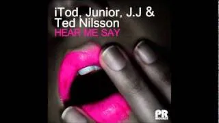 iTod, Junior, J J & Ted Nilsson   Hear Me Say Original Mix