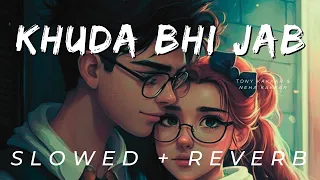 Khuda Bhi [Slowed + Reverb] Neha Kakkar Tony Kakkar | Sunny Leone | Mohit Chauhan | #slowedreverb