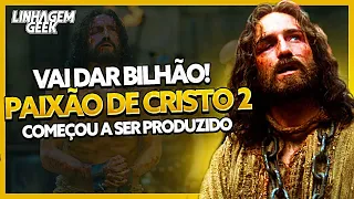 VAI DAR BILHÃO! A PAIXÃO DE CRISTO 2 VEM AÍ