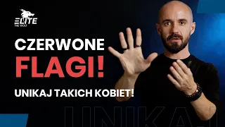 Jakich Cech U Kobiet Unikać Jak Ognia? CZERWONE FLAGI!