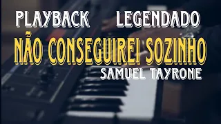 Não Conseguirei Sozinho | Samuel Tayrone ( PLAYBACK LEGENDADO )