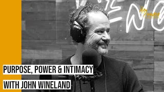 Men’s Groups: Purpose, Power and Intimacy with John Wineland | The Man Enough Podcast