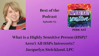 083 Best of the Podcast What is an HSP? Aren't All HSPs Introverts? with Jacquelyn Strickland, LPC