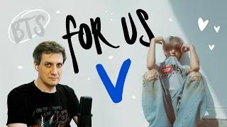 Honest reaction to V (BTS) — For Us