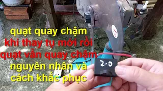 tại sao quạt đã thay tụ rồi mà quạt vần chạy chậm, nguyên nhân và cách khắc phục !