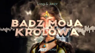 Long & Junior - Bądź Moją Królową ( MEZER REMIX )