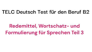 Redemittel, Wortschatz- und Formulierungshilfen für Sprechen Teil 3 .TELC Deutsch Test für Beruf B2.