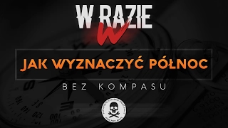 W RAZIE W #03 Jak Wyznaczyć Północ Bez Kompasu ?