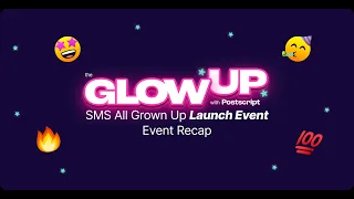 The Glow Up: SMS All Grown Up Postscript Launch Event - February 2022