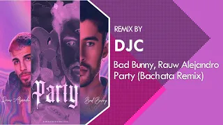 Bad Bunny ft. Rauw Alejandro - Party (Bachata Version Remix DJC)