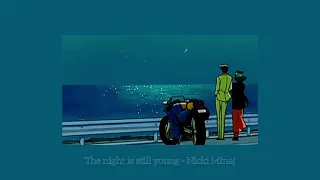 [1 hour] The night is still young - Nicki Minaj