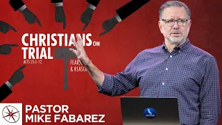 Christians on Trial: Fear, Faith, & Reason (Acts 25:1-12) | Pastor Mike Fabarez