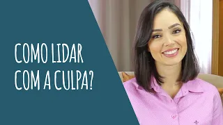 Como lidar com a culpa?