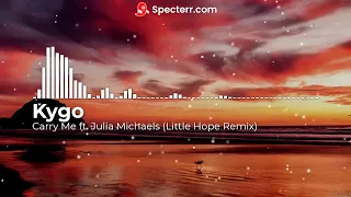 Kygo - Carry Me ft. Julia Michaels (Little Hope Remix)