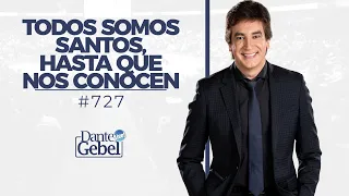 Dante Gebel #727 | Todos somos santos, hasta que nos conocen