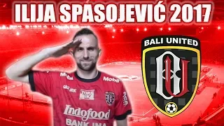 ILIJA SPASOJEVIĆ - Welcome to Bali United - All Goals & Assists - Indonesia & Bhayangkara FC - 2017