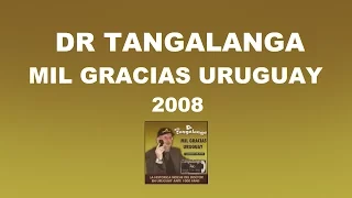 Dr Tangalanga - Mil Gracias Uruguay / 2008 - Completo