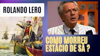 Rolando Lero Como morreu Estácio de Sá ?