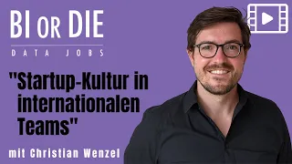 BI or DIE Data Jobs - "Startup-Kultur in internationalen Teams" mit Christian Wenzel