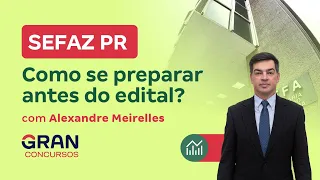 Concurso SEFAZ PR - Como se preparar antes do edital?