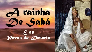 Ancestrais Ep36 A rainha de Sabá e os povos do deserto