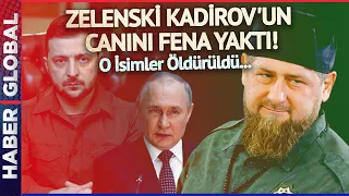 Zelenski Kadirov'un Canını Fena Yaktı! O İsimler Öldürüldü!