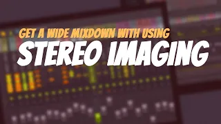 How To Get A Wide Mixdown | Stereo Imaging | FL Studio Tutorial