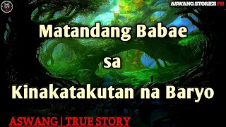 Matandang Babae sa Kinakatakutan na Baryo | Kwentong Aswang | True Story