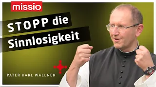 Stopp die Sinnlosigkeit! | Pater Karl Wallner | Predigt vom 02.05. 2021