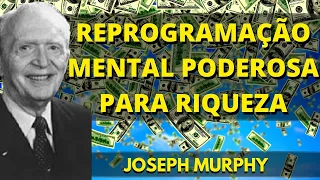 REPROGRAMAÇÃO MENTAL PODEROSA PARA RIQUEZA - DR JOSEPH MURPHY