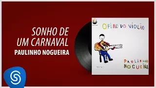 Paulinho Nogueira - Sonho De Um Carnaval (Álbum "O Fino Do Violão") [Áudio Oficial]