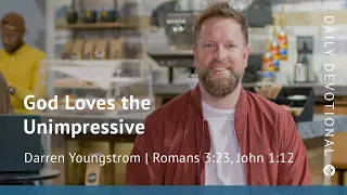 God Loves the Unimpressive | Romans 3:23, John 1:12 | Our Daily Bread Video Devotional