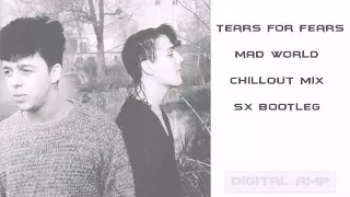 Tears For Fears - Mad World (Chillout Mix) (SX Bootleg)