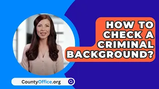 How to Check a Criminal Background? - CountyOffice.org