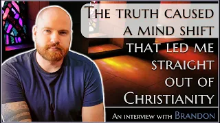 The truth caused a mind shift that led me straight out of Christianity - Brandon