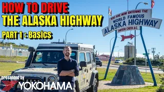 HOW TO DRIVE the Alaska Highway [Part 1 - Basics]  presented by Yokohama Tire